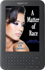 A Matter of Race (The Men of the Little Girl Lost Series) by Keith Lee Johnson for Kindle