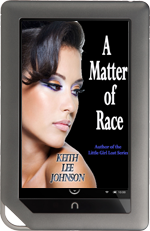 A Matter of Race (The Men of the Little Girl Lost Series) by Keith Lee Johnson for Nook